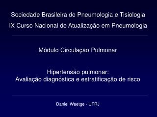 Módulo Circulação Pulmonar Hipertensão pulmonar: Avaliação diagnóstica e estratificação de risco Daniel Waetge - UFRJ
