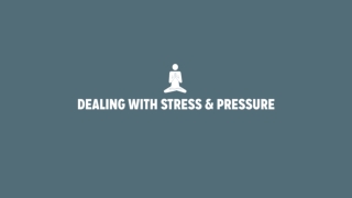 DEALING WITH STRESS &amp; PRESSURE