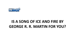 IS A SONG OF ICE AND FIRE BY GEORGE R. R. MARTIN FOR YOU?