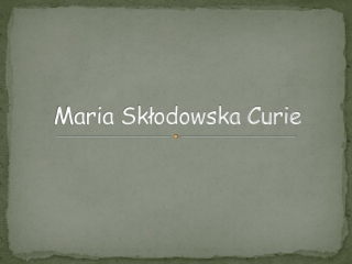 Maria Skłodowska Curie