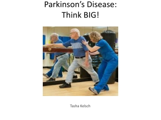 Parkinson’s Disease: Think BIG!