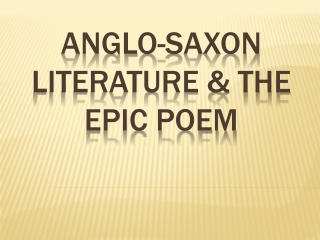 ANGLO-SAXON LITERATURE &amp; THE EPIC poem