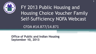 FY 2013 Public Housing and Housing Choice Voucher F amily Self-Sufficiency NOFA Webcast