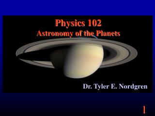 Physics 102 Astronomy of the Planets