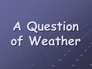 A Question of Weather