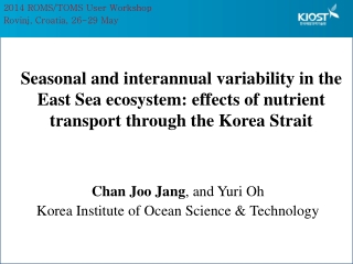 Chan Joo Jang , and Yuri Oh Korea Institute of Ocean Science &amp; Technology