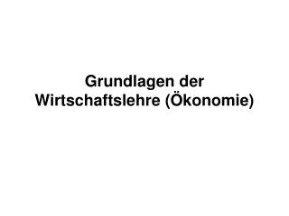 Grundlagen der Wirtschaftslehre (Ökonomie)