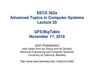 EECS 262a Advanced Topics in Computer Systems Lecture 20 GFS/ BigTable November 1 st , 2018