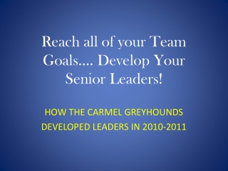 Reach all of your Team Goals…. Develop Your Senior Leaders!