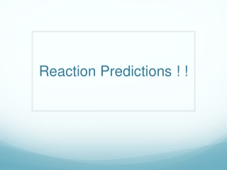 Reaction Predictions ! !