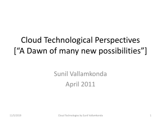 Cloud Technological Perspectives [“A Dawn of many new p ossibilities”]