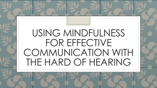 Using Mindfulness for effective communication with the hard of hearing