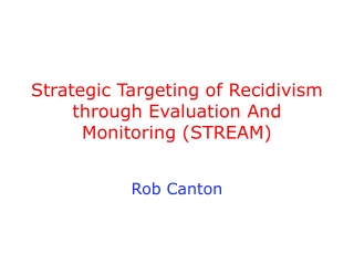 Strategic Targeting of Recidivism through Evaluation And Monitoring (STREAM)