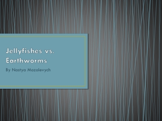 Jellyfishes vs. Earthworms