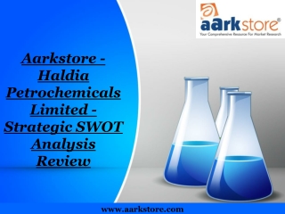 Aarkstore - Haldia Petrochemicals Limited - Strategic SWOT Analysis Review
