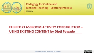 FLIPPED CLASSROOM ACTIVITY CONSTRUCTOR – USING EXISTING CONTENT by Dipti Pawade