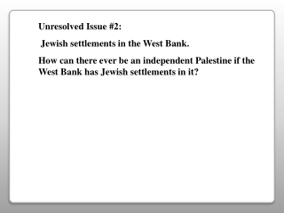 Unresolved Issue #2: Jewish settlements in the West Bank.