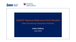 EQAVET National Reference Point Slovakia State Vocational Education Institute Ľ ubica Gállová