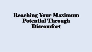 Reaching Your Maximum Potential Through Discomfort