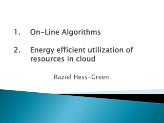 1.	On-Line Algorithms 2.	Energy efficient utilization of 	resources in cloud