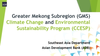 Greater Mekong Subregion (GMS) Climate Change and Environmental Sustainability Program (CCESP)