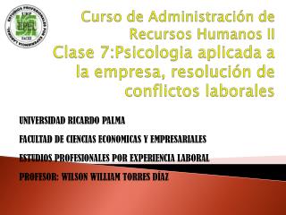 Curso de Administración de Recursos Humanos II Clase 7:Psicologia aplicada a la empresa, resolución de conflictos labora