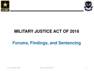 MILITARY JUSTICE ACT OF 2016 Forums, Findings, and Sentencing