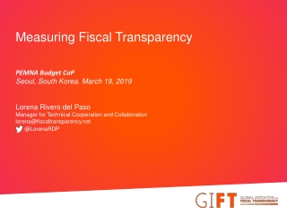 Measuring Fiscal Transparency PEMNA Budget CoP Seoul , South Korea . March 19, 2019