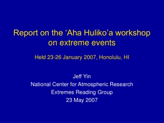Report on the ‘Aha Huliko’a workshop on extreme events Held 23-26 January 2007, Honolulu, HI