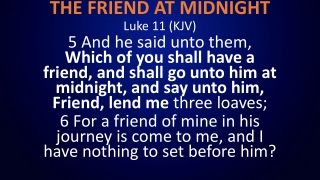 THE FRIEND AT MIDNIGHT Luke 11 (KJV)