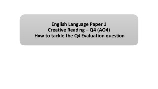 English Language Paper 1 Creative Reading – Q4 (AO4) How to tackle the Q4 Evaluation question