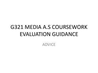 G321 MEDIA A.S COURSEWORK EVALUATION GUIDANCE