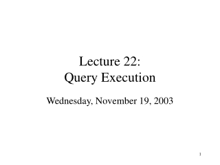 Lecture 22: Query Execution