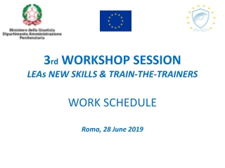 3 rd WORKSHOP SESSION LEAs NEW SKILLS &amp; TRAIN-THE-TRAINERS WORK SCHEDULE Roma, 28 June 2019