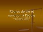 R gles de vie et sanction l cole Jean-Fran ois VINCENT Pr sident de l OCCE