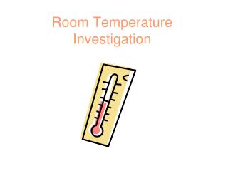 Room Temperature Investigation