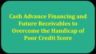 Cash Advance Financing and Future Receivables to Overcome the Handicap of Poor Credit Score