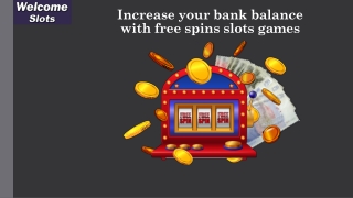 Increase your bank balance with free spins slots games
