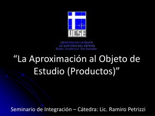 “La Aproximación al Objeto de Estudio (Productos)”