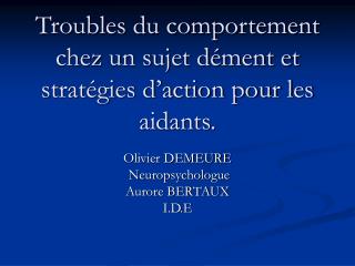 Troubles du comportement chez un sujet dément et stratégies d’action pour les aidants.