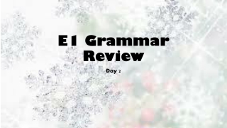 E1 Grammar Review