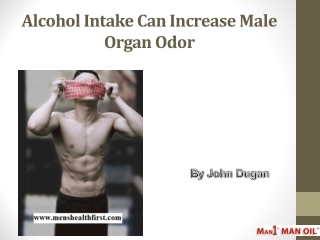 Alcohol Intake Can Increase Male Organ Odor