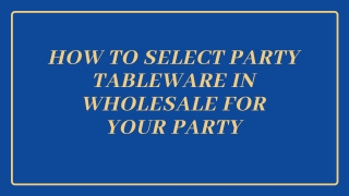 How to select party tableware in wholesale for your party