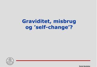 Graviditet, misbrug og ’self-change’?