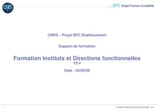 CNRS – Projet BFC Etablissement Support de formation Formation Instituts et Directions fonctionnelles V2.4 Date : 29/09/