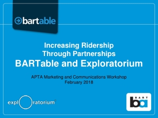 Increasing Ridership Through Partnerships BARTable and Exploratorium