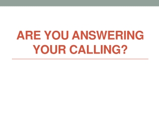 ARE YOU ANSWERING YOUR CALLING?