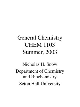 General Chemistry CHEM 1103 Summer, 2003