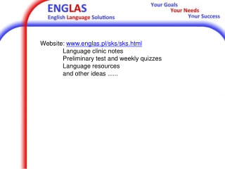 Website: englas.pl/sks/sks.html 	Language clinic notes 	Preliminary test and weekly quizzes