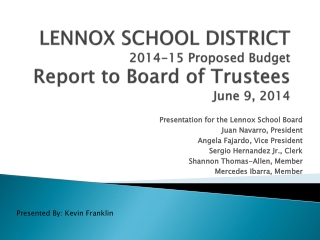 LENNOX SCHOOL DISTRICT 2014-15 Proposed Budget Report to Board of Trustees June 9, 2014